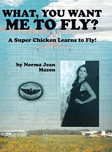 What, You Want Me to Fly?: A Super Chicken Learns to Fly!