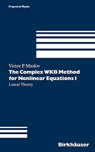 The Complex WKB Method for Nonlinear Equations I: Linear Theory (Progress in Mathematical Physics, 16, Band 16)