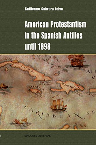 American Protestantism in the Spanish Antilles Until 1898 (Hispanic American Collection, Band 16)