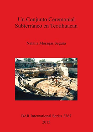 Un Conjunto Ceremonial Subterráneo en Teotihuacan (BAR International)