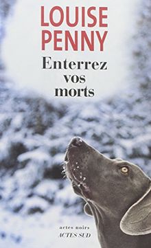 Une enquête de l'inspecteur-chef Armand Gamache. Enterrez vos morts