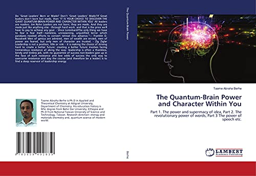 The Quantum-Brain Power and Character Within You: Part 1. The power and supermacy of idea, Part 2. The revolutionary power of words, Part 3 The power of speech etc.