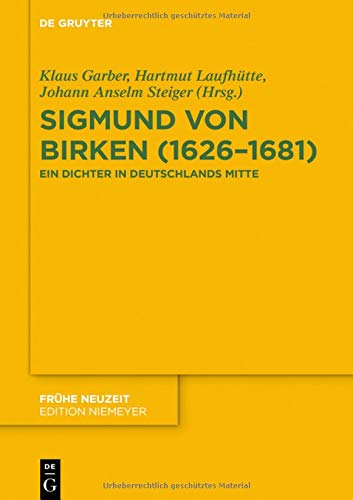 Sigmund von Birken (1626–1681): Ein Dichter in Deutschlands Mitte (Frühe Neuzeit, Band 215)