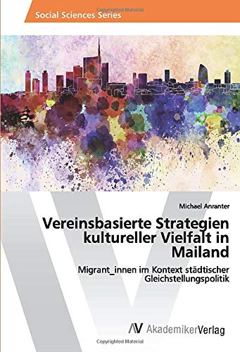 Vereinsbasierte Strategien kultureller Vielfalt in Mailand: Migrant_innen im Kontext städtischer Gleichstellungspolitik