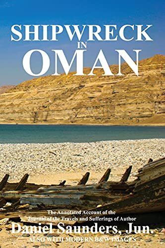 SHIPWRECK IN OMAN: A journal of the travels and sufferings of Daniel Saunders, Jun (Oman in History)