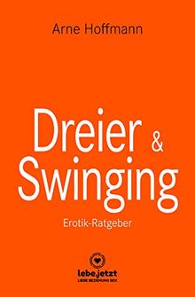 Dreier & Swinging | Erotischer Ratgeber: Zahlreiche Tipps, mit denen Du Sex zu dritt richtig gut werden lassen kannst ...