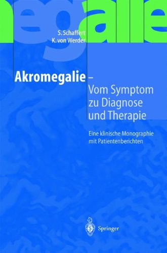 Akromegalie - Vom Symptom zu Diagnose und Therapie: Eine klinische Monographie mit Patientenberichten