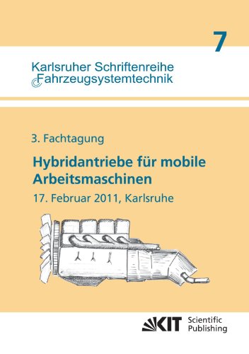 Hybridantriebe für mobile Arbeitsmaschinen. 3. Fachtagung des VDMA und des Karlsruher Instituts für Technologie, 17. Februar 2011, Karlsruhe (Karlsruher Schriftenreihe Fahrzeugsystemtechnik)