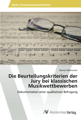 Die Beurteilungskriterien der Jury bei klassischen Musikwettbewerben: Dokumentation einer qualitativen Befragung