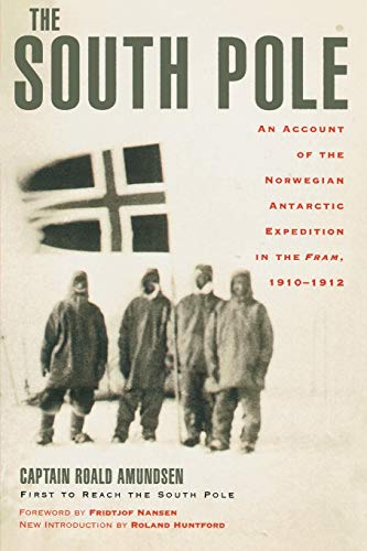 The South Pole: An Account of the Norwegian Antarctic Expedition in the Fram, 1910-1912