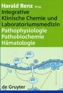 Integrative Klinische Chemie und Laboratoriumsmedizin. Pathophysiologie - Pathobiochemie - Hämatalogie