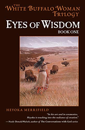 Eyes of Wisdom: Book One in the White Buffalo Woman Trilogy (The Legend of White Buffalo Woman Trilogy, Band 1)