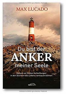 Du bist der Anker meiner Seele: Gottes Verheißungen für die Stürme des Lebens.