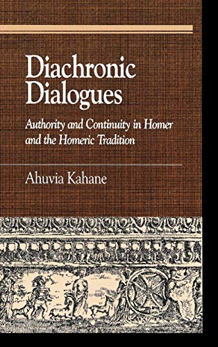 Diachronic Dialogues: Authority and Continuity in Homer and the Homeric Tradition (Greek Studies)