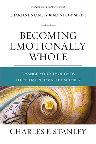 Stanley, Charles F. Becoming Emotionally Whole, Change Your Thoughts To Be Happier And Healthier (Charles F. Stanley Bible Study Series)