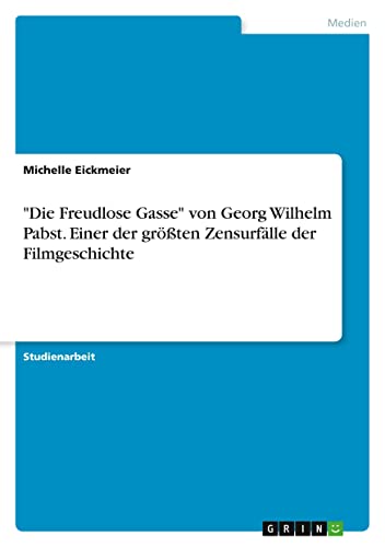 Die Freudlose Gasse von Georg Wilhelm Pabst. Einer der größten Zensurfälle der Filmgeschichte