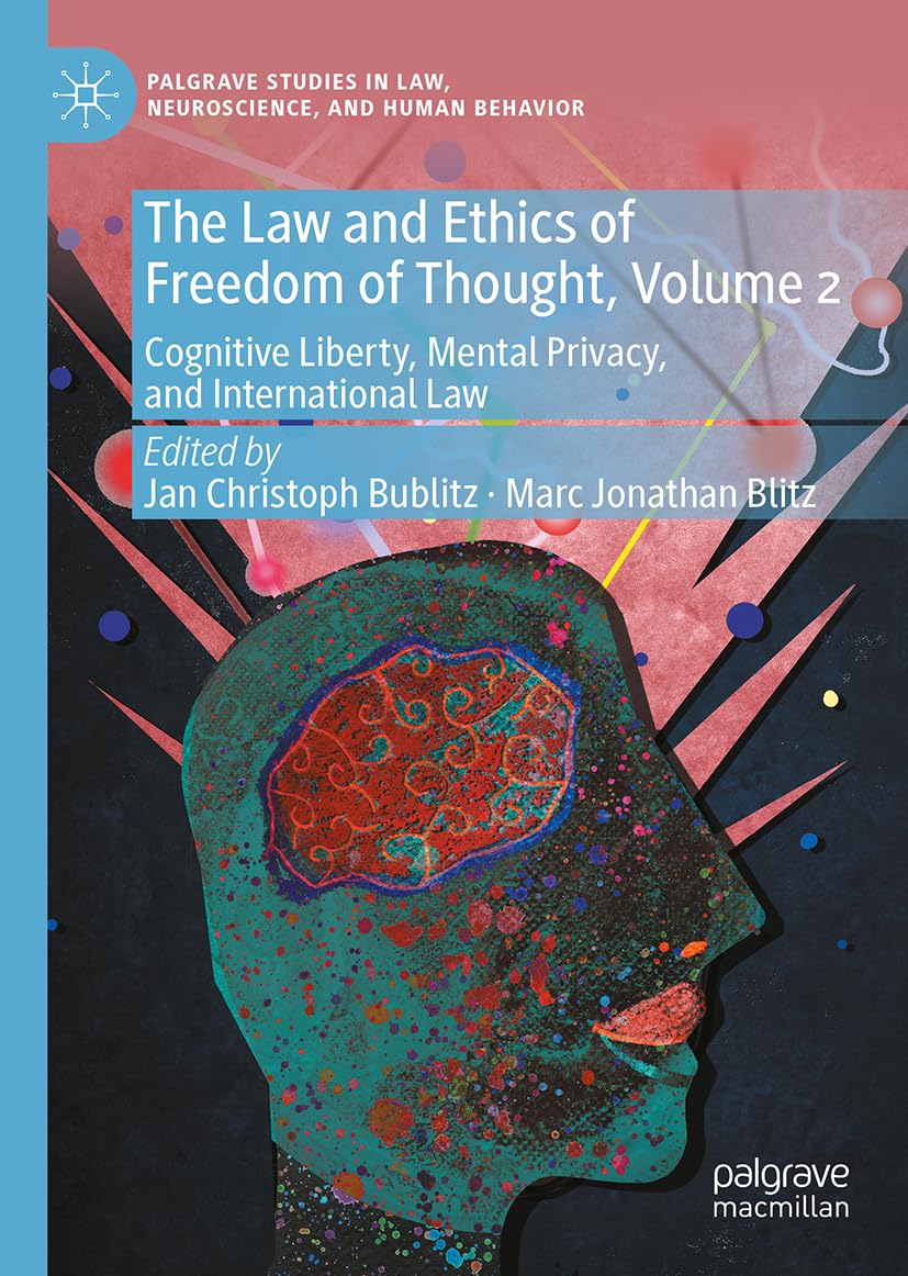 The Law and Ethics of Freedom of Thought, Volume 2: Cognitive Liberty, Mental Privacy, and International Law (Palgrave Studies in Law, Neuroscience, and Human Behavior, Band 2)