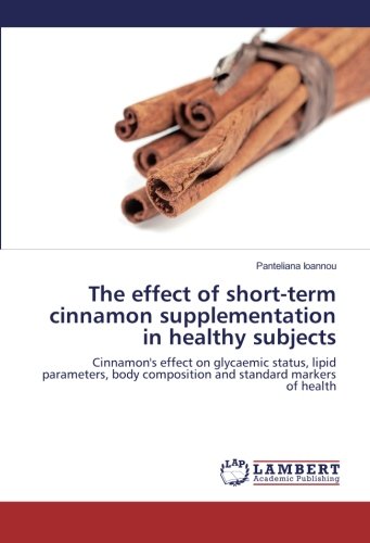 The effect of short-term cinnamon supplementation in healthy subjects: Cinnamon's effect on glycaemic status, lipid parameters, body composition and standard markers of health