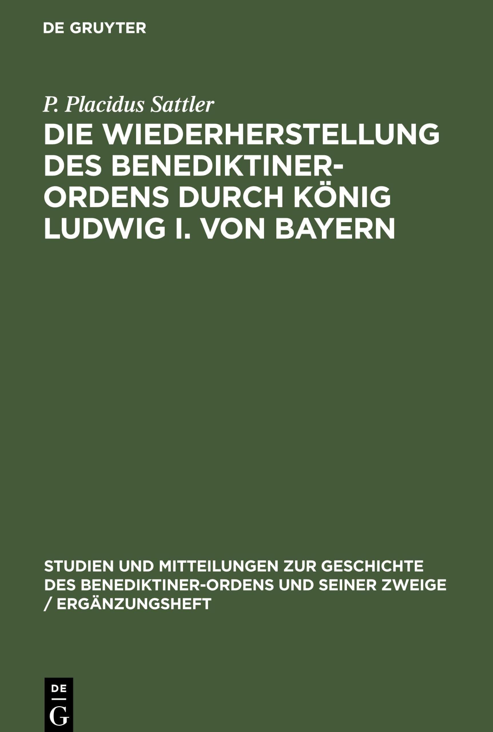 Die Wiederherstellung des Benediktiner-Ordens durch König Ludwig I. von Bayern