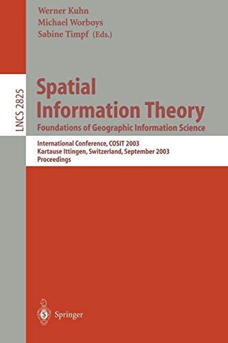 Spatial Information Theory. Foundations of Geographic Information Science: International Conference, COSIT 2003, Ittingen, Switzerland, September ... Notes in Computer Science, 2825, Band 2825)
