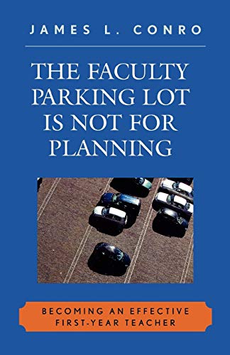 The Faculty Parking Lot Is Not for Planning: Becoming an Effective First-Year Teacher