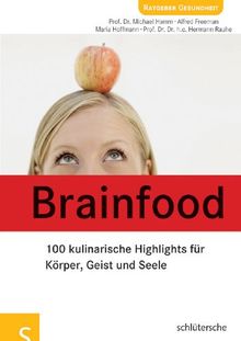 Brainfood: 100 kulinarische Highlights für Körper, Geist und Seele