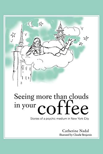Seeing More Than Clouds in Your Coffee: Stories of a psychic medium in New York City