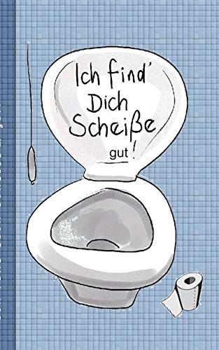 Ich find dich Scheiße...gut! - Notizbuch: Motiv Notizbuch, Notebook, Einschreibbuch, Tagebuch, Kritzelbuch im praktischen Pocketformat