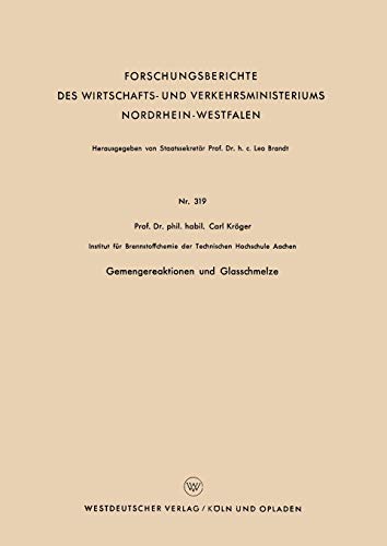 Gemengereaktionen und Glasschmelze (Forschungsberichte des Wirtschafts- und Verkehrsministeriums Nordrhein-Westfalen) (German Edition) ... Nordrhein-Westfalen, 319, Band 319)