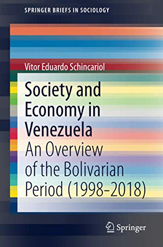 Society and Economy in Venezuela: An Overview of the Bolivarian Period (1998-2018) (SpringerBriefs in Sociology)