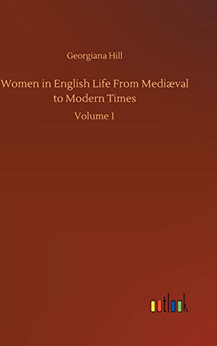 Women in English Life From Mediæval to Modern Times: Volume 1