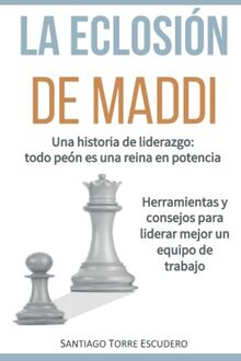 La eclosión de Maddi: Una historia de liderazgo: todo peón es una reina en potencia