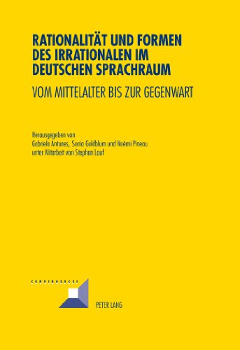 Rationalität und Formen des Irrationalen im deutschen Sprachraum: Vom Mittelalter bis zur Gegenwart (Convergences)