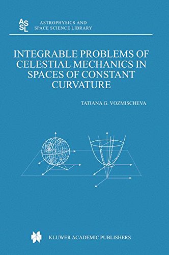 Integrable Problems of Celestial Mechanics in Spaces of Constant Curvature (Astrophysics and Space Science Library, Band 295)
