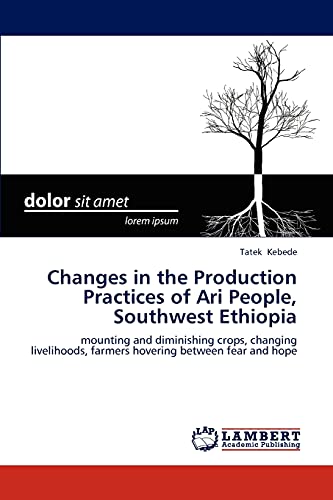 Changes in the Production Practices of Ari People, Southwest Ethiopia: mounting and diminishing crops, changing livelihoods, farmers hovering between fear and hope