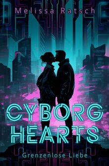 Cyborg Hearts: Grenzenlose Liebe