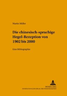 Die chinesischsprachige Hegel-Rezeption von 1902 bis 2000: Eine Bibliographie (Hegeliana)