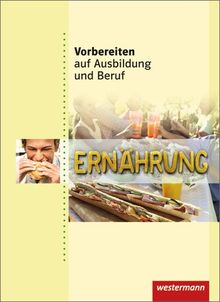 Vorbereiten auf Ausbildung und Beruf: Ernährung: Schülerbuch, 1. Auflage, 2011