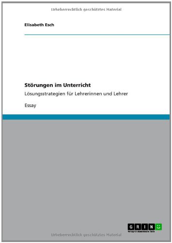 Störungen im Unterricht: Lösungsstrategien für Lehrerinnen und Lehrer