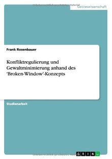 Konfliktregulierung und Gewaltminimierung anhand des 'Broken-Window'-Konzepts