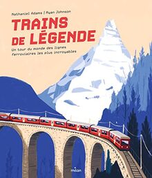 Trains de légende : un tour du monde des lignes ferroviaires les plus incroyables