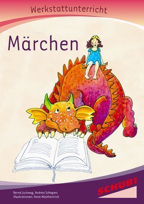 Märchen - Werkstatt: Werkstattunterrricht. Werkstattreihe. 5 - 9 Jahre