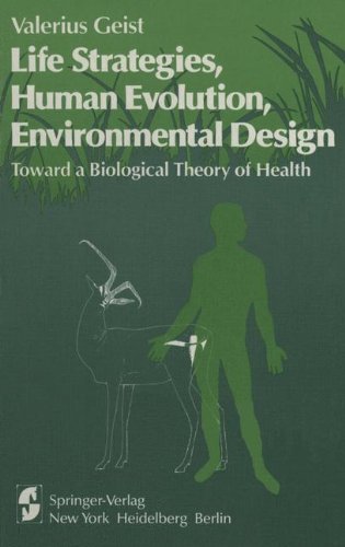 Life Strategies, Human Evolution, Environmental Design: Toward A Biological Theory Of Health