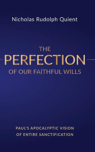 The Perfection of Our Faithful Wills: Paul's Apocalyptic Vision of Entire Sanctification