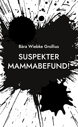 Suspekter Mammabefund!: Mein Brustkrebs während der Corona-Pandemie. Ein Erfahrungsbericht