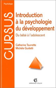 INTRODUCTION A LA PSYCHOLOGIE DU DEVELOPPEMENT. Du bébé à l'adolescent, 2ème édition (Cursus)
