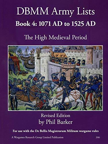 DBMM Army Lists: Book 4 The High Medieval Period 1071 AD to 1525 AD