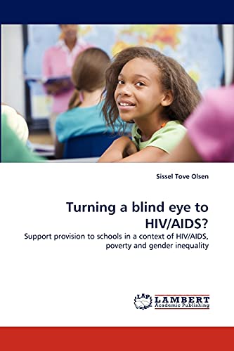 Turning a blind eye to HIV/AIDS?: Support provision to schools in a context of HIV/AIDS, poverty and gender inequality