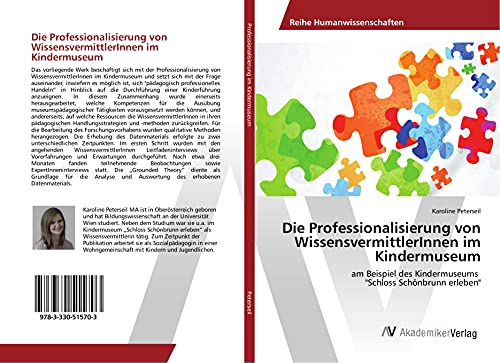 Die Professionalisierung von WissensvermittlerInnen im Kindermuseum: am Beispiel des Kindermuseums Schloss Schönbrunn erleben