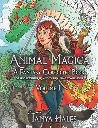 Tanya Hales Animal Magica, A Fantasy Coloring Book Of Epic Adventurers And Their Animal Companions, Volume 1 (Animal Magica, Fantasy Coloring Books, Band 1)